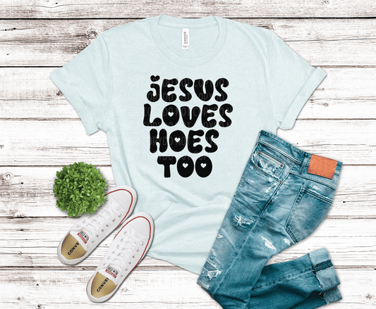 Jesus Loves Hoes Too | DTF