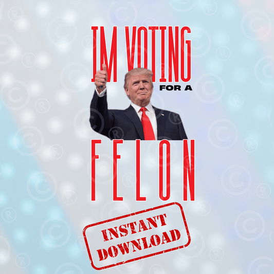 I'm Voting Felon | Digital Download