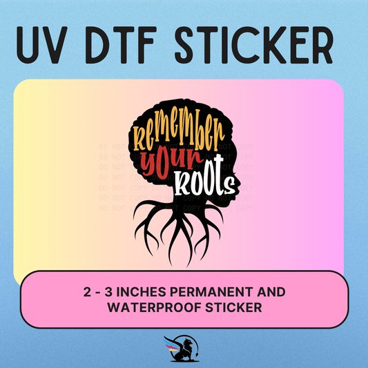 Remember Your Roots | UV DTF STICKER