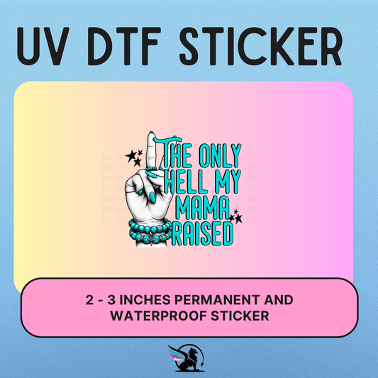 The Only Hell Mama Raised  | UV DTF STICKER