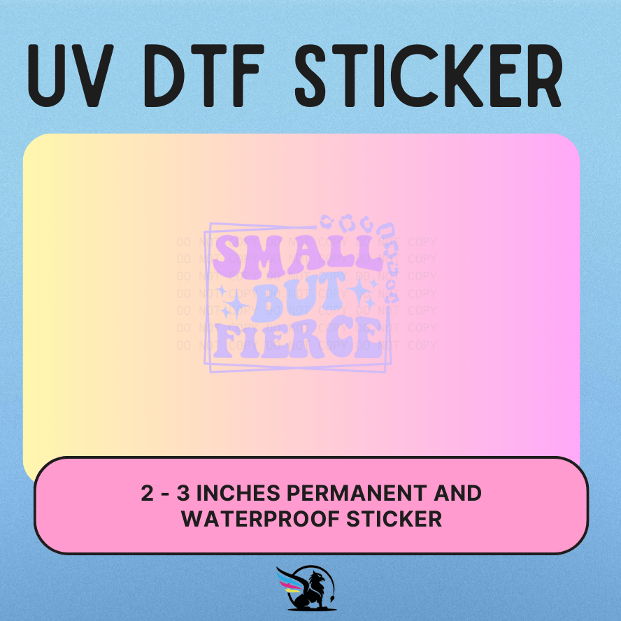 Small But Fierce | UV DTF STICKER