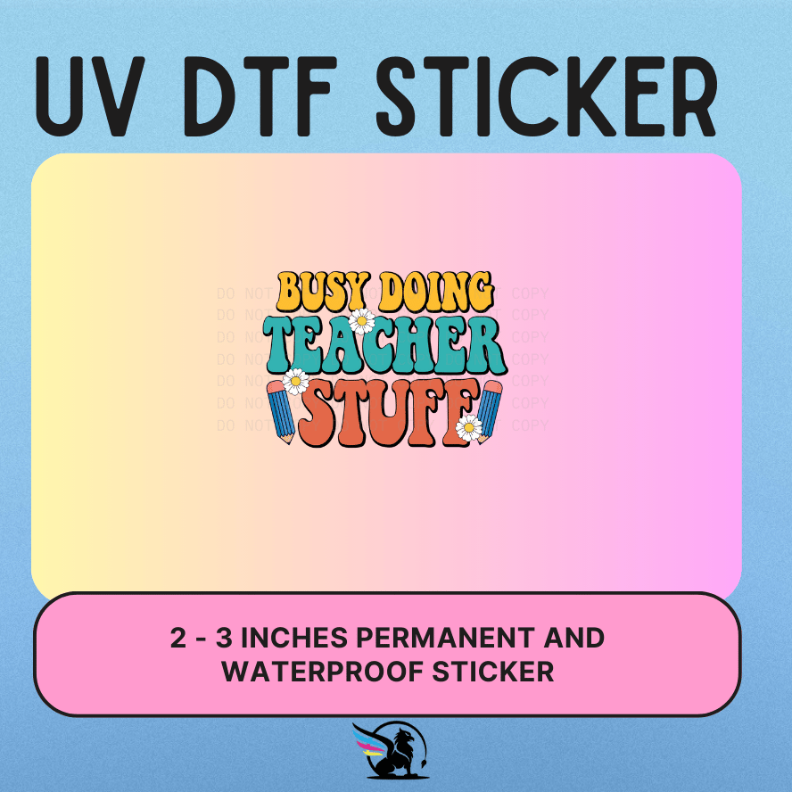 Busy Doing Teacher Stuff | UV DTF STICKER