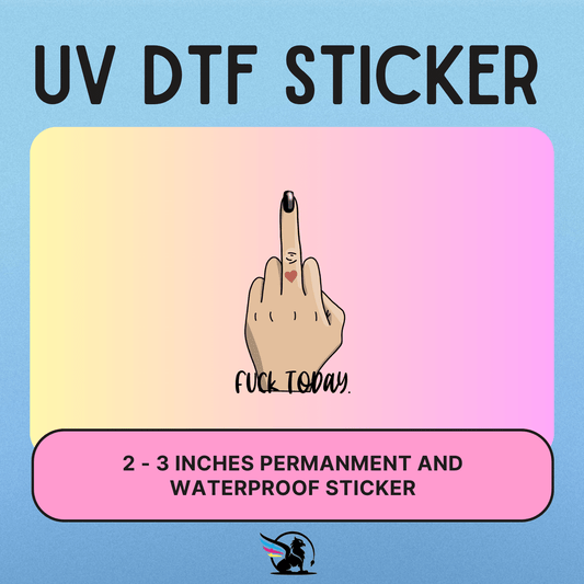 Fuck Today | UV DTF STICKER