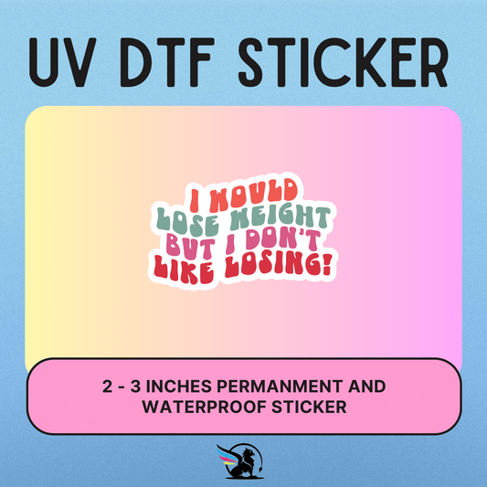 I Would Lose Weight | UV DTF STICKER